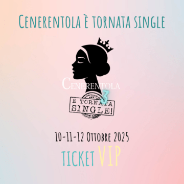 Cenerentola è Tornata Single - VIP Experience